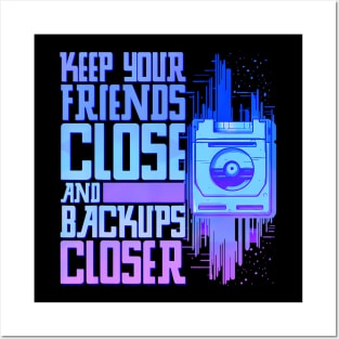 Keep Your Friends Close And Your Backups Closer Posters and Art